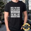 Black woman t-shirt featuring 'Nice Until You Have Lived As A Black Woman, You Will Not Understand' text design.