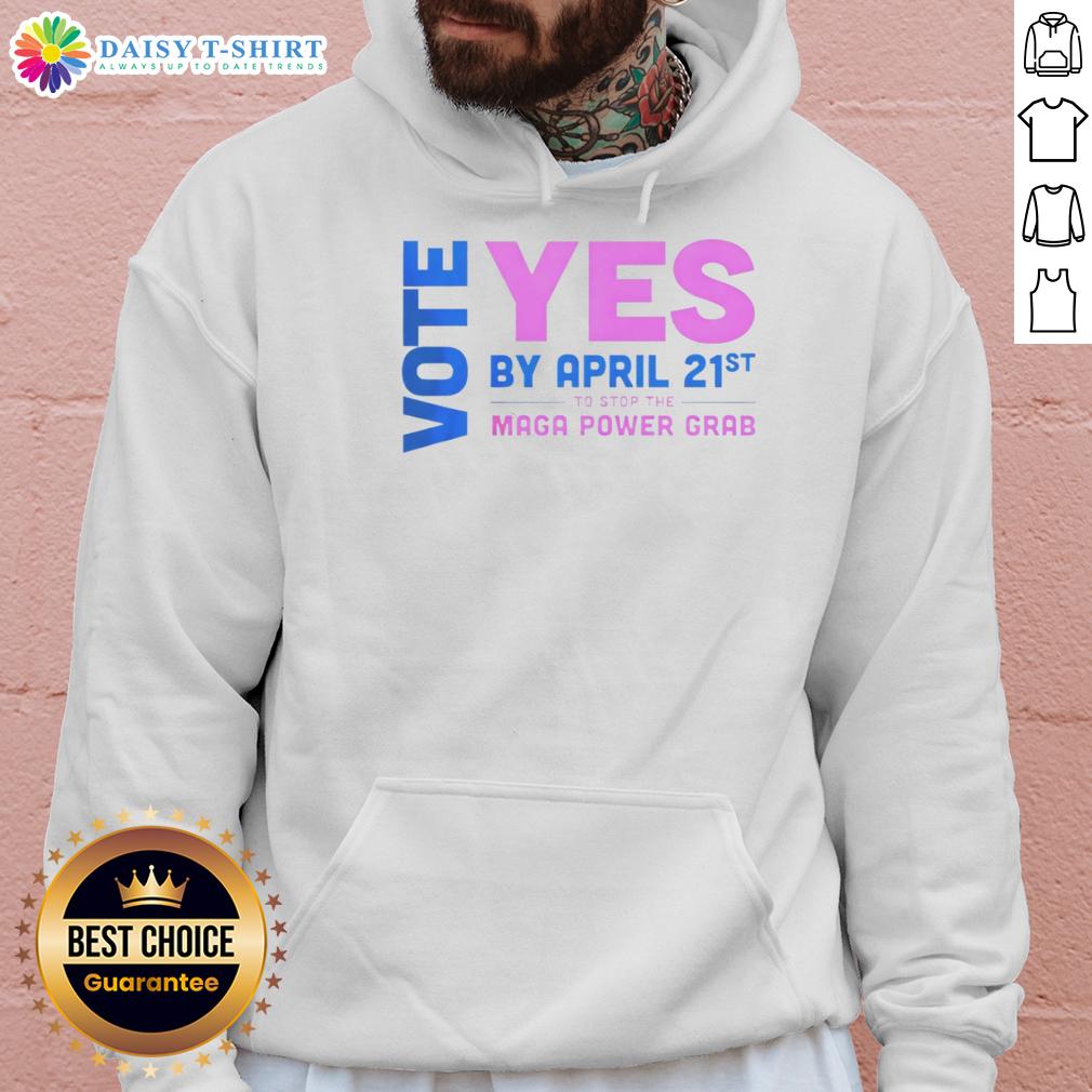 Nice Vote Yes By April 21St To Stop The Maga Power Grab Hoodie Nice Vote Yes Hoodie - Support the cause to stop the MAGA power grab by April 21st with this stylish apparel.