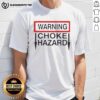 Alt Text: Nice Warning Choke Hazard T-Shirt featuring bold warning graphic, perfect for safety-conscious individuals and fun wear.