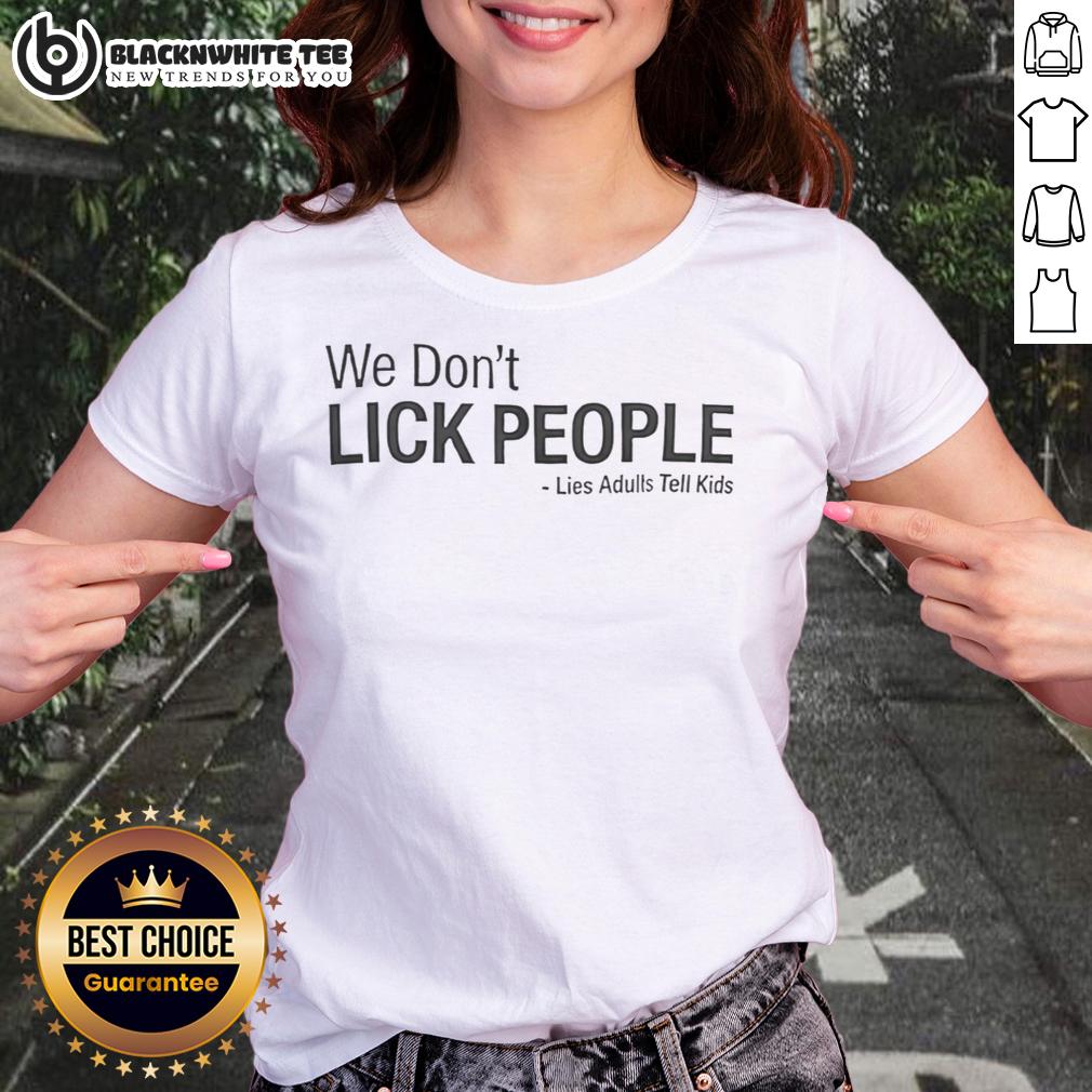 Nice We Don'T Lick People Lies Adults Tell Kids Ladies Tee Funny ladies tee with 'We Don't Lick People' slogan, highlighting humorous lies adults tell kids. Perfect for casual wear.