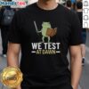 Nice We Test At Dawn T-Shirt featuring a stylish design perfect for software testers and developers.