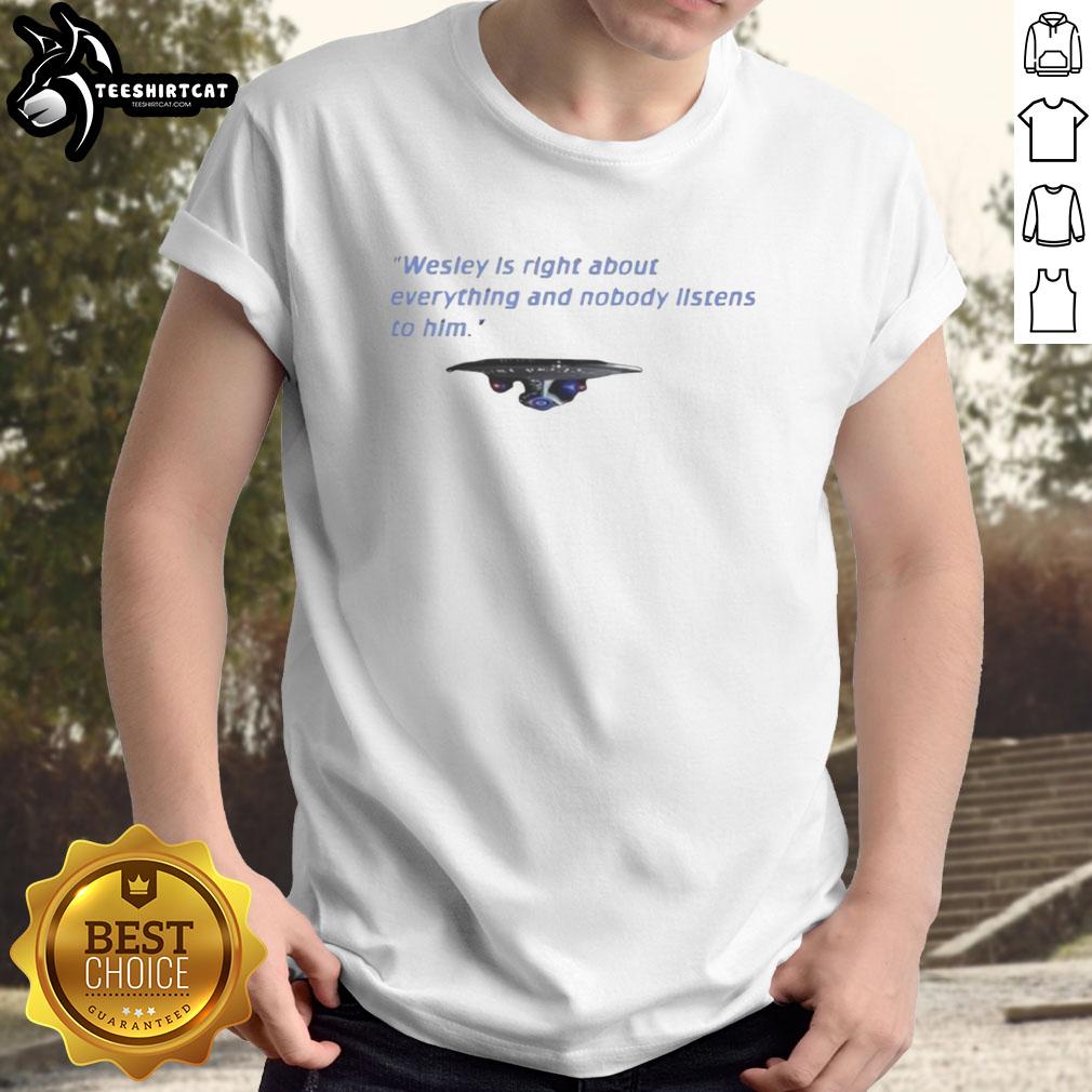 nice-wesley-is-right-about-everything-and-nobody-listens-to-him-t-shirt Nice Wesley Is Right About Everything T-Shirt featuring a bold graphic design and humorous text for fans and supporters.
