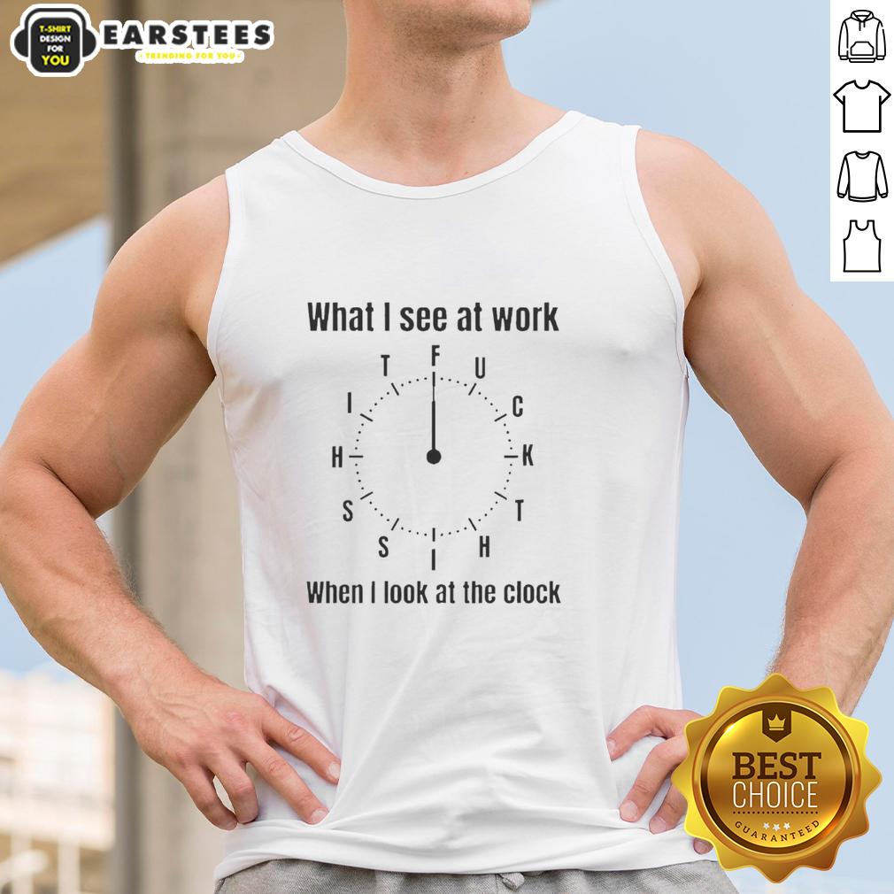 nice-what-i-see-at-work-when-i-look-at-the-clock-fuck-time-tank-top Nice tank top featuring 'Fuck Time' design, perfect for expressing your work frustrations. Trendy and casual wear.