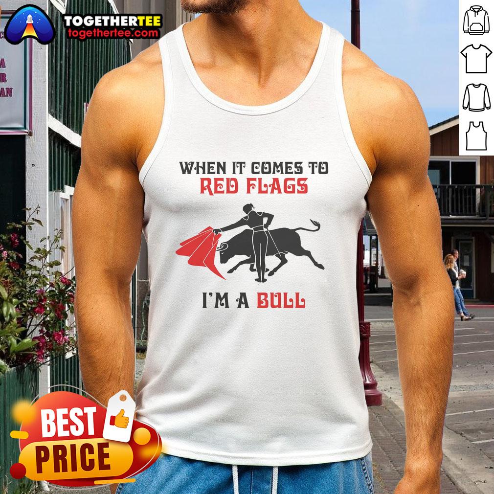 Nice When It Comes To Red Flags I'M A Bull Tank Top Alt Text: Nice when it comes to red flags, I'm a bull tank top in vibrant colors, perfect for casual summer outfits.