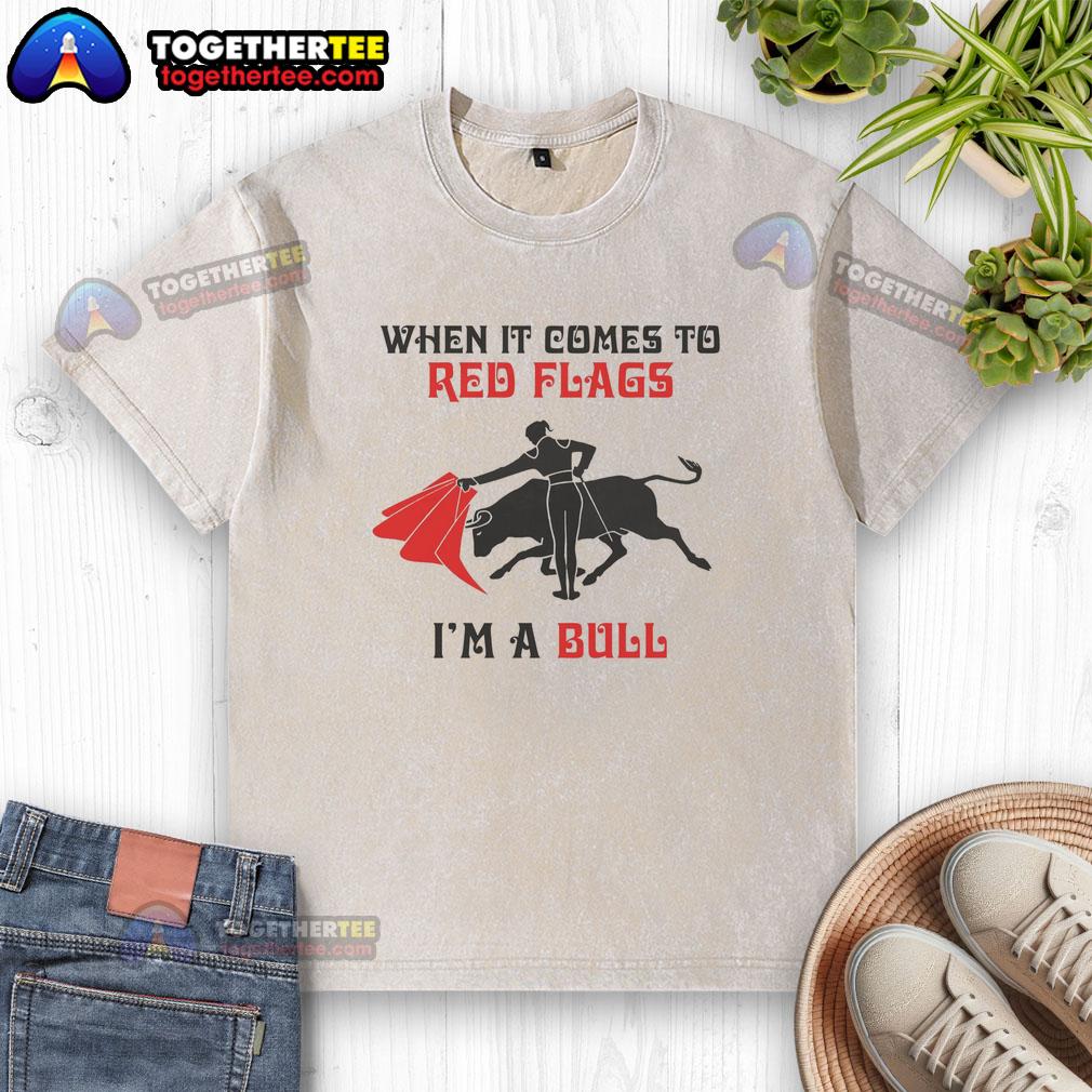 Nice When It Comes To Red Flags I'M A Bull Washed T Shirt Alt Text: Red flags graphic on a washed t-shirt, featuring the phrase 'Nice When It Comes To Red Flags' in bold lettering.