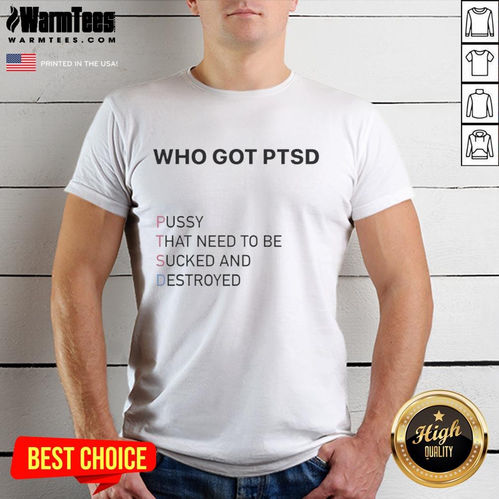 nice-who-got-ptsd-pussy-that-need-to-be-sucked-and-destroyed-t-shirt-1 Nice T-shirt featuring bold text 'Ptsd Pussy That Need To Be Sucked And Destroyed' for edgy fashion enthusiasts.