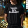 Nice Workers Over Billionaires T-Shirt featuring a bold slogan promoting worker rights and equality in a stylish design.