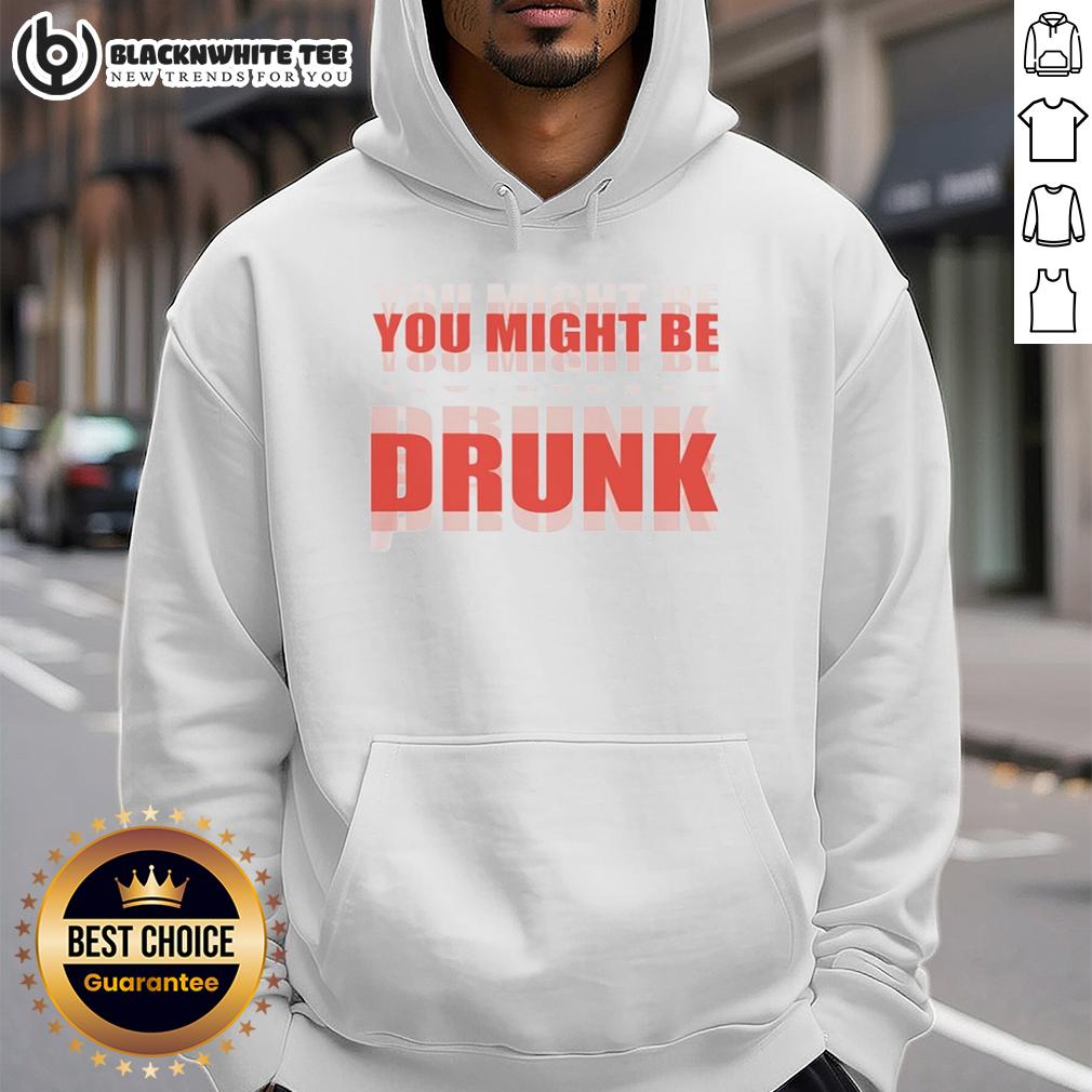 Nice You Might Be Drunk Hoodie Nice You Might Be Drunk Hoodie in black, featuring a humorous graphic design perfect for casual wear and party vibes.