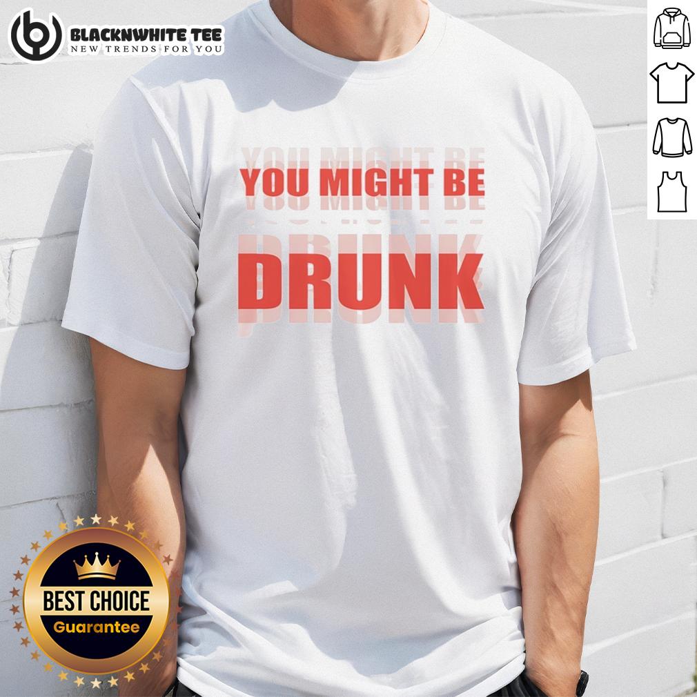 Nice You Might Be Drunk T Shirt Nice You Might Be Drunk T-Shirt featuring playful text design on a casual tee, perfect for fun outings and parties.