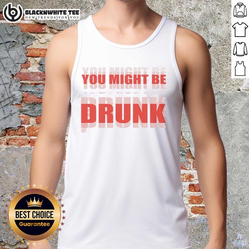 Nice You Might Be Drunk Tank Top Nice You Might Be Drunk tank top featuring a fun, playful design perfect for casual outings and summer parties.