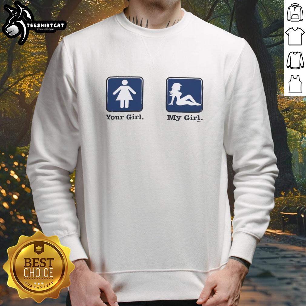 nice-your-girl-and-my-girl-funny-sweatshirt Nice Your Girl And My Girl Funny Sweatshirt design featuring humorous text on a cozy, stylish pullover.