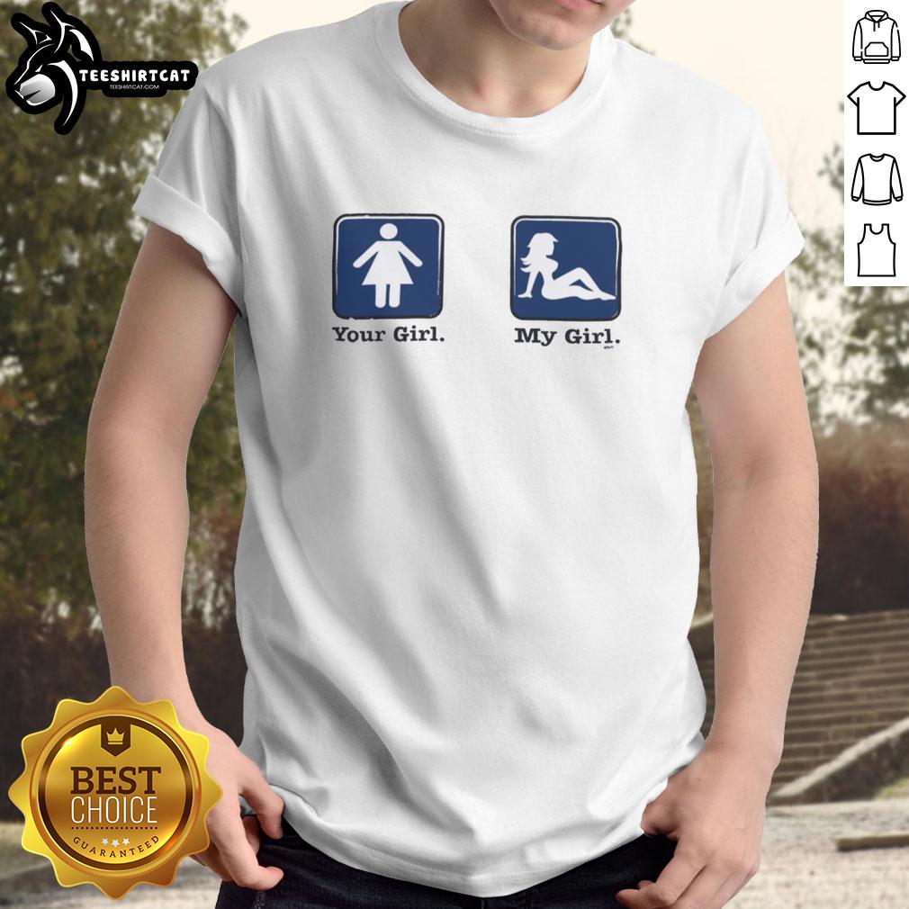 nice-your-girl-and-my-girl-funny-t-shirt Funny T-shirt featuring 'Nice Your Girl And My Girl' slogan, perfect for casual wear and humor lovers.