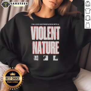 Good I'm A Sick Motherfucker With A Violent Nature sweatshirt displayed on a mannequin in a trendy urban setting.