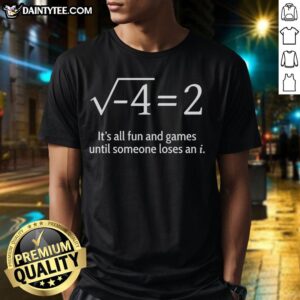 Funny math humor t-shirt featuring 'Good It All Fun And Games Until Someone Loses An I' design for math lovers.