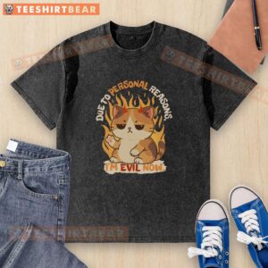 Funny 'Due to Personal Reasons, I'm Evil Now' washed t-shirt featuring a humorous design perfect for casual wear.