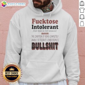 Funny hoodie for those with good fucktose intolerance, showcasing a bold message about not tolerating others' nonsense.
