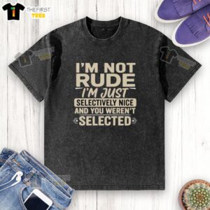 Top 'I'm Not Rude, I'm Just Selectively Nice' washed t-shirt, perfect for casual wear and making a statement.