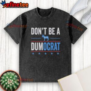 Nice Don't Be A Dumocrat Washed T-Shirt showcasing a unique design for political humor and casual wear.