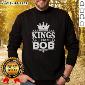 Funny personalized sweatshirt featuring the phrase 'Awesome Kings Are Named Bob' in bold letters for humor lovers.