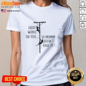Nice Daddy Works The Pole So Mommy Doesnt Have To humor ladies tee showcasing playful family dynamics and humor.