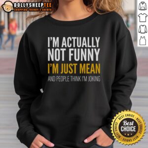 Premium Im Just Mean Sweatshirt in a stylish black design, perfect for casual wear and expressing a bold attitude.