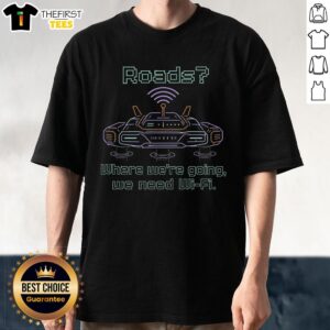 Hot Roads Wi-Fi T-Shirt featuring 'Where We're Going We Need Wi-Fi Back To The Router' design for tech enthusiasts.