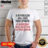 Alt Text: Official A Republican Will Hate Your Opinion A Democrat Will Hate T-Shirt featuring bold political message design.