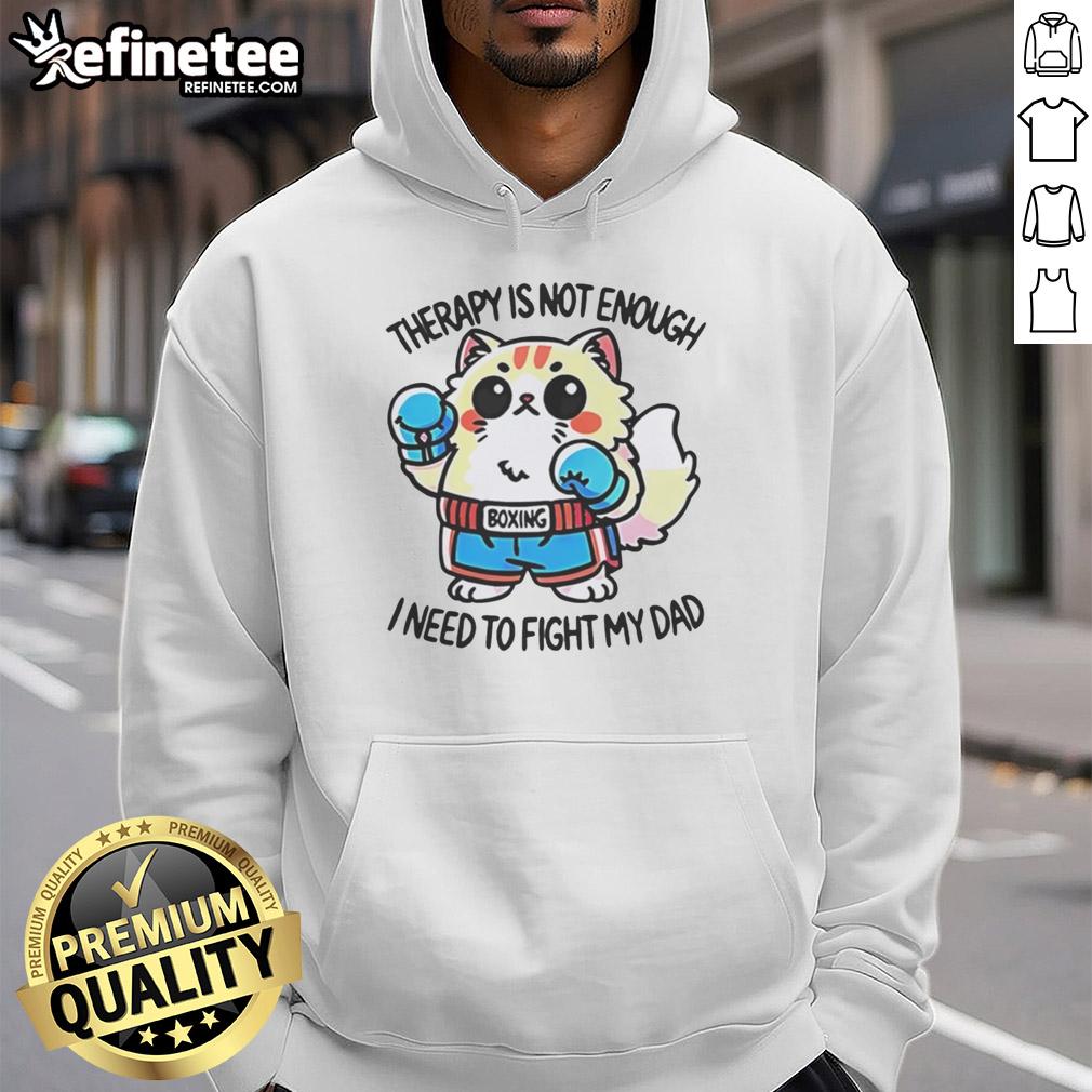 official-boxing-cat-therapy-is-not-enough-i-need-to-fight-my-dad-hoodie Official Boxing Cat Therapy hoodie reading 'Is Not Enough, I Need To Fight My Dad' in playful, bold font.