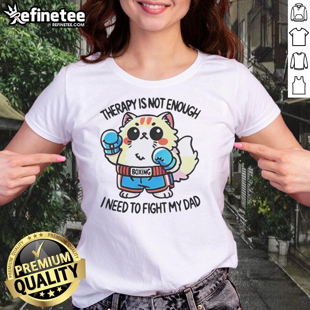 official-boxing-cat-therapy-is-not-enough-i-need-to-fight-my-dad-ladies-tee Alt Text: Official Boxing Cat Therapy tee for ladies - 'It's Not Enough, I Need To Fight My Dad' playful cat design.