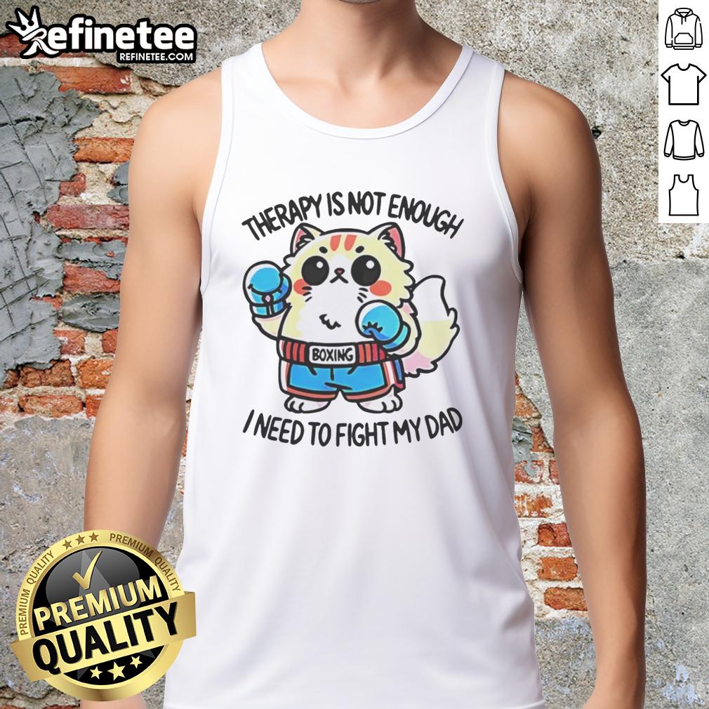 official-boxing-cat-therapy-is-not-enough-i-need-to-fight-my-dad-tank-top Official Boxing Cat Therapy tank top featuring a humorous design about needing to fight dad, perfect for cat lovers.