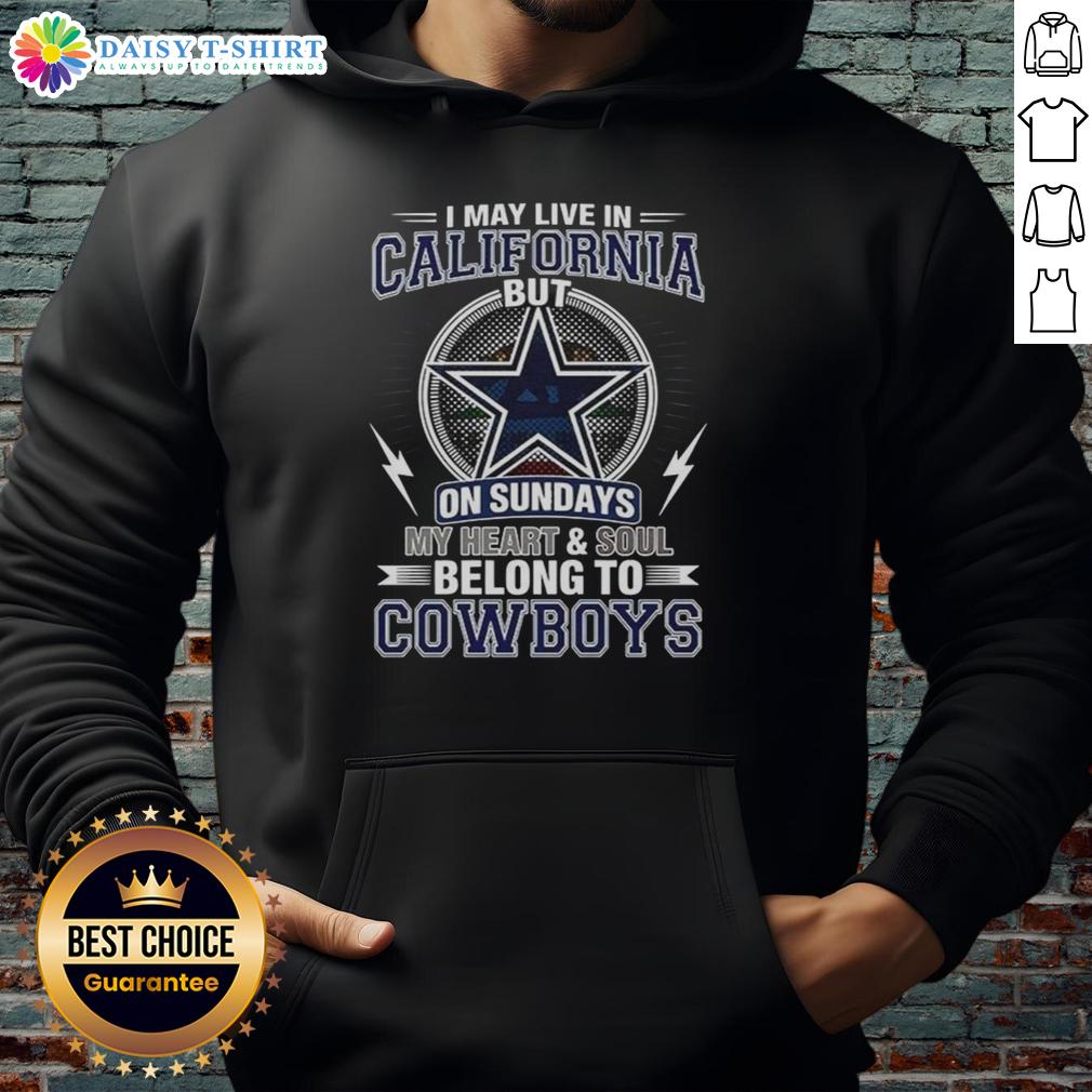 Official Dallas Cowboys NFL I May Live In California On Sundays My Heart And Soul Belong To Cowboys Hoodie Alt Text: Official Dallas Cowboys NFL hoodie with I May Live in California, But My Heart Belongs to Cowboys design.