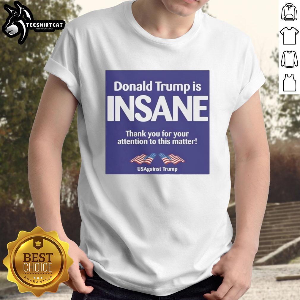 official-donald-trump-is-insane-thank-you-for-your-attention-to-this-matter-usagainst-trump-t-shirt Official Donald Trump Is Insane 'Thank You For Your Attention' T-Shirt from Us Against Trump, featuring bold text design.