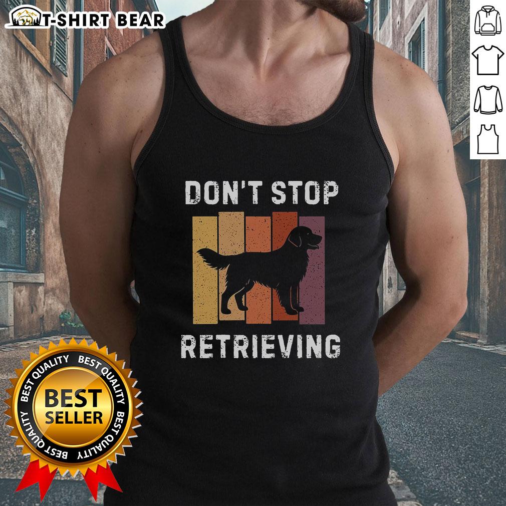 Official Don'T Stop Retrieving Dog Tank Top Official Don't Stop Retrieving Dog Tank Top for dog lovers, featuring a trendy design perfect for casual wear.