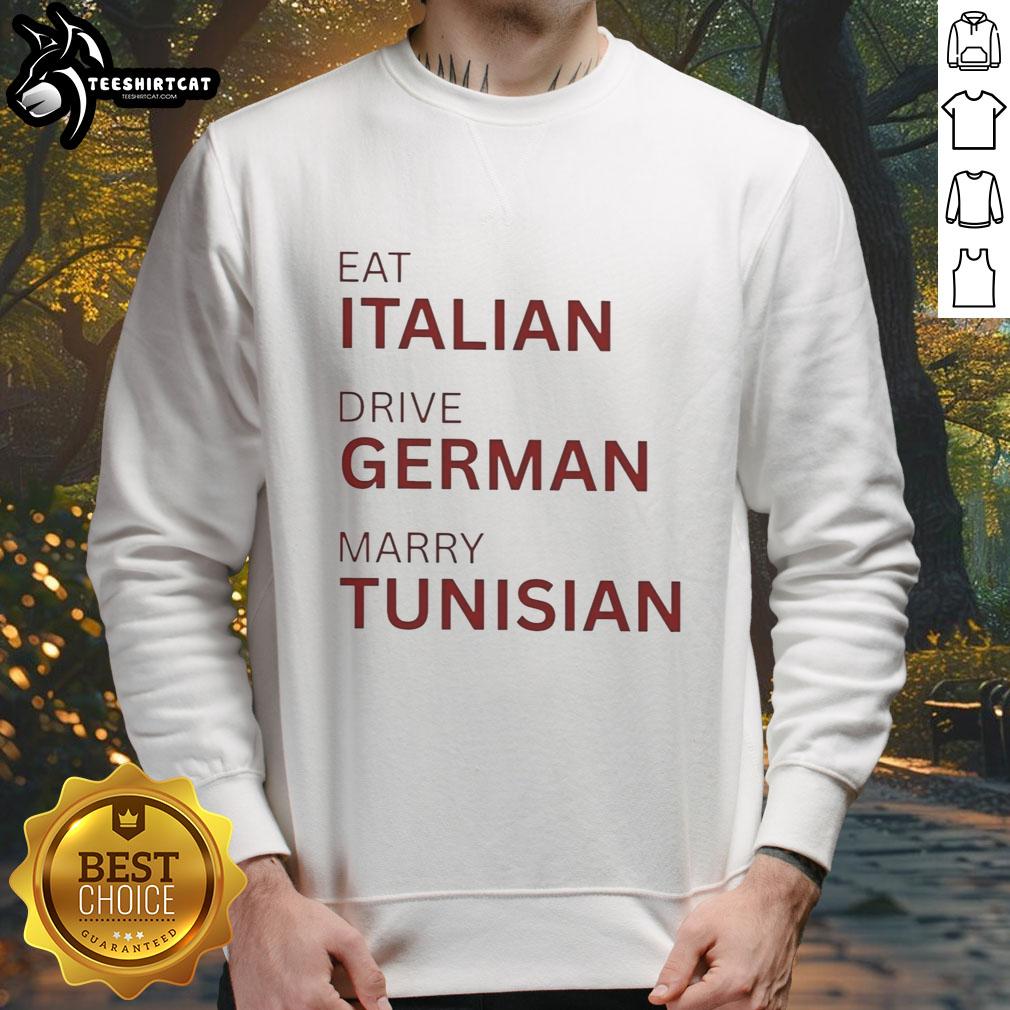 official-eat-italian-drive-german-marry-tunisian-sweatshirt Alt Text: Official Eat Italian Drive German Marry Tunisian Sweatshirt featuring a stylish design for cultural pride.