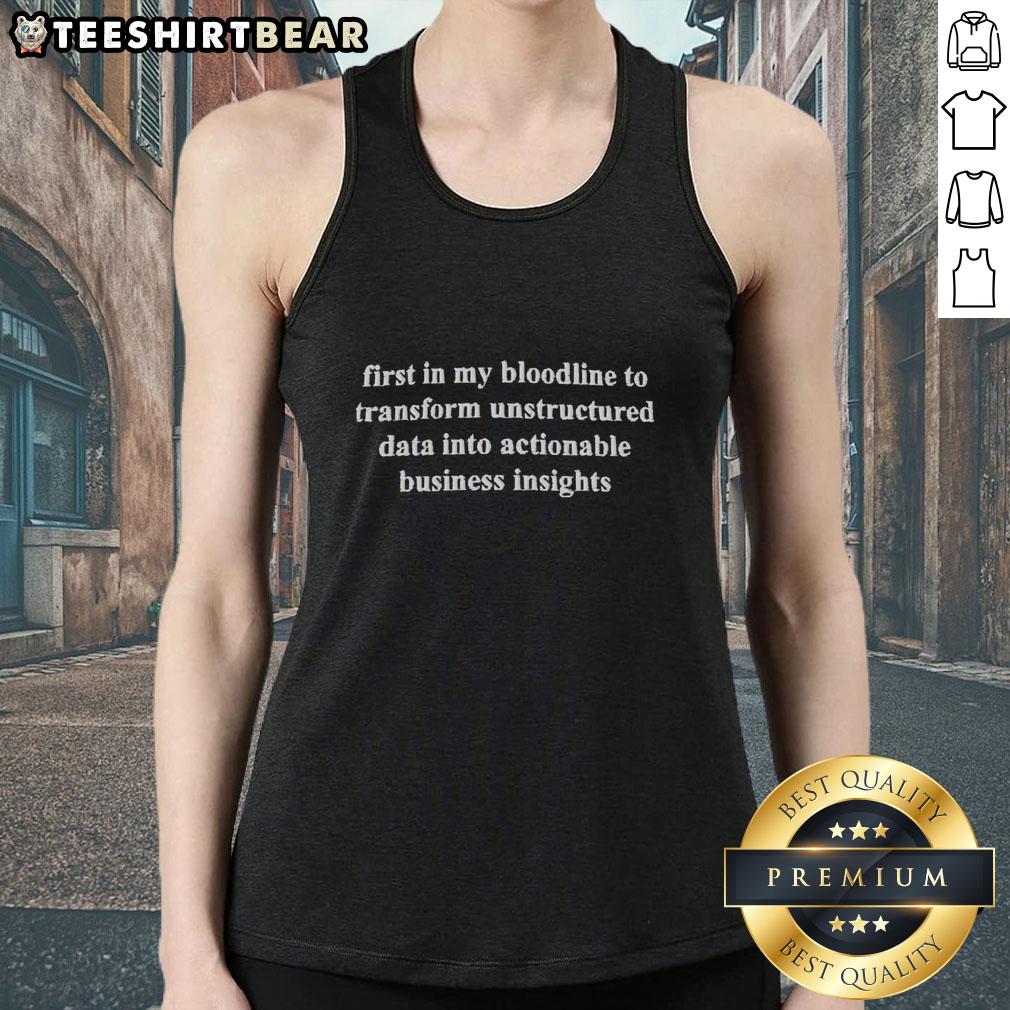 official-first-in-my-bloodline-to-transform-unstructured-data-into-actionable-business-insights-tank-top Alt Text: Official first in my bloodline to transform unstructured data into actionable business insights tank top design.
