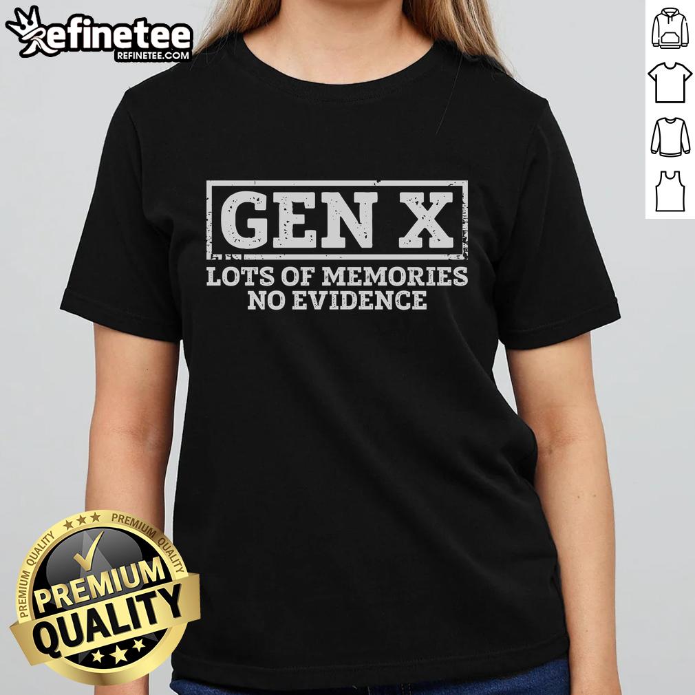 official-gen-x-lots-of-memories-no-evidence-ladies-tee Official Gen X Lots of Memories No Evidence Ladies Tee featuring a retro design perfect for nostalgic Gen X fans.