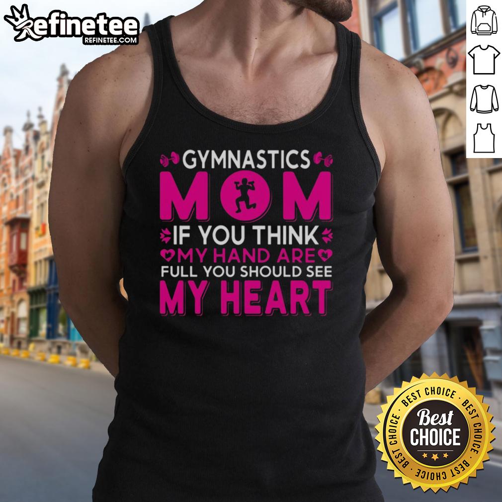 official-gymnastics-mom-if-you-think-my-hand-are-full-you-should-see-my-heart-tank-top Alt Text: Official Gymnastics Mom tank top with heartwarming quote, perfect for proud gymnastics parents and fans.