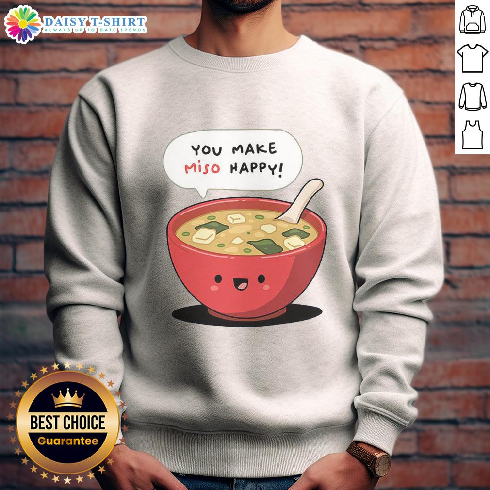 Official Happy Miso You Make Miso Happy Sweatshirt Official Happy Miso You Make Miso Happy Sweatshirt in vibrant colors, perfect for casual wear and miso lovers.