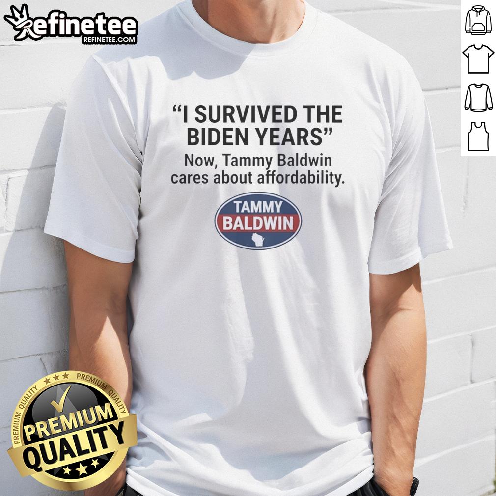 official-i-survived-the-biden-years-now-tammy-baldwin-cares-about-affordability-t-shirt Official I Survived The Biden Years T-Shirt featuring Tammy Baldwin, highlighting affordability issues in a bold design.