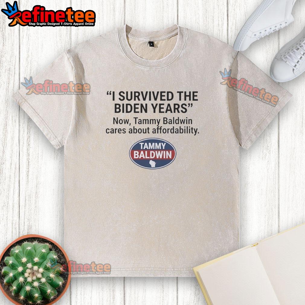 official-i-survived-the-biden-years-now-tammy-baldwin-cares-about-affordability-washed-t-shirt Official I Survived The Biden Years Now Tammy Baldwin Cares About Affordability washed t-shirt in casual style.