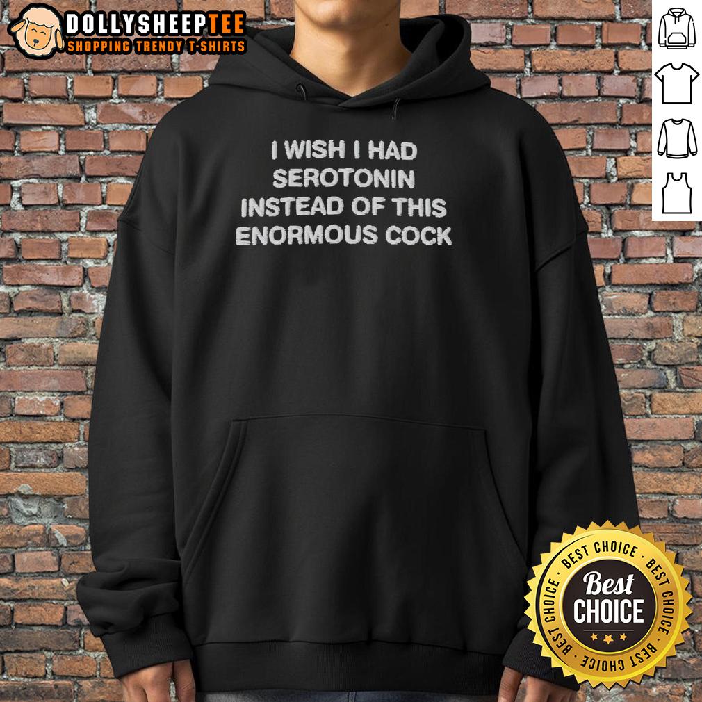 Official I Wish I Had Serotonin Instead Of This Enormous Cock Letter Hoodie Alt Text: Official I Wish I Had Serotonin Instead Of This Enormous Cock Letter Hoodie in black, showcasing unique graphic design.