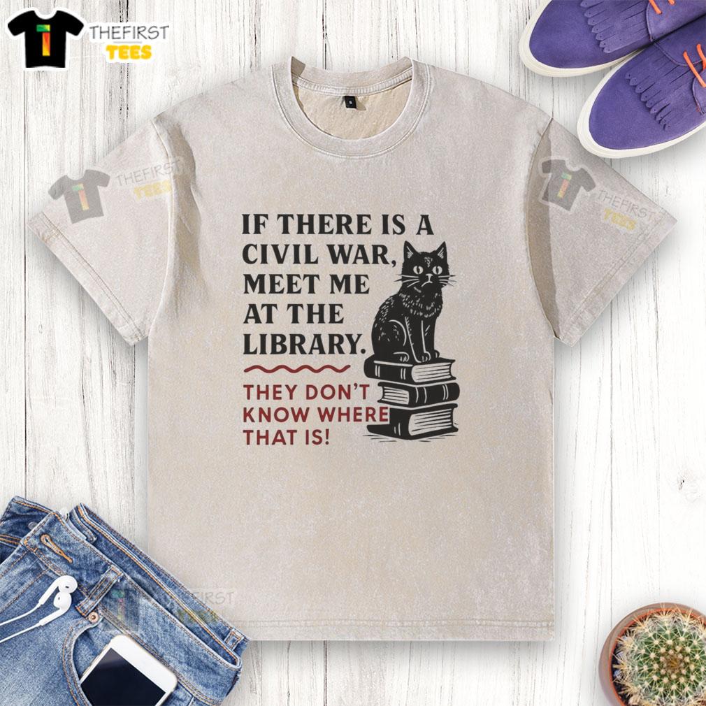 official-if-there-is-a-civil-war-meet-me-at-the-library-they-dont-know-where-that-is-washed-t-shirt Official If There Is A Civil War Meet Me At The Library T-Shirt design, featuring a unique and humorous quote.