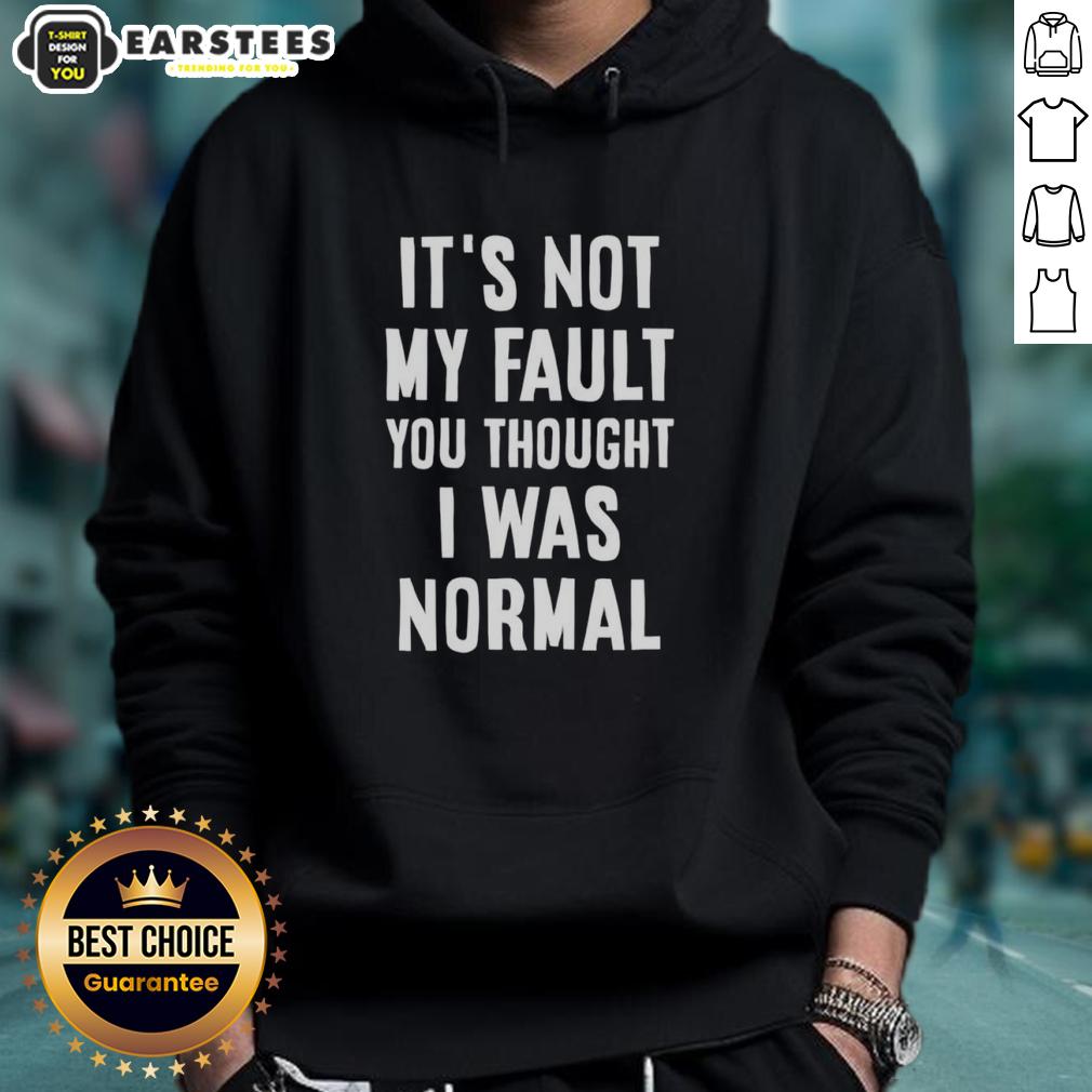 official-its-not-my-fault-you-thought-i-was-normal-thats-on-you-text-hoodie Official It's Not My Fault You Thought I Was Normal, That's On You text hoodie in stylish casual wear.