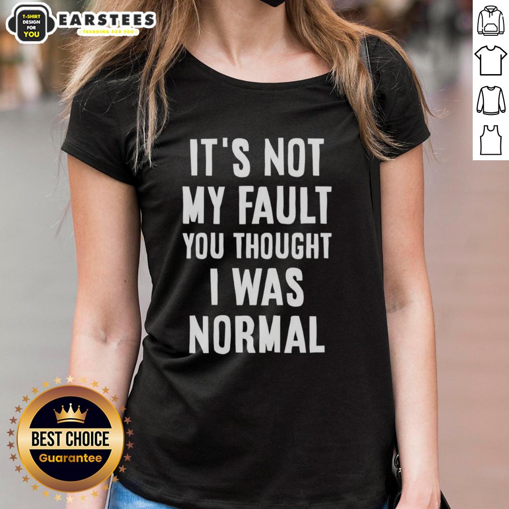 official-its-not-my-fault-you-thought-i-was-normal-thats-on-you-text-ladies-tee Official 'It's Not My Fault You Thought I Was Normal, That's On You' text ladies tee - stylish and humorous women's t-shirt.