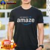 Alt Text: Official Just Amaze It Amaze Amazon Logo T-Shirt featuring a vibrant design and comfortable fit for fans of Amazon.