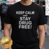 Alt Text: Official Keep Calm And Stay Drug Free T-Shirt featuring a bold design promoting drug-free living and positivity.