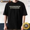 Official Life Is Dragging Me By The Bush Hair Letter T-Shirt design featuring bold lettering and a casual style.