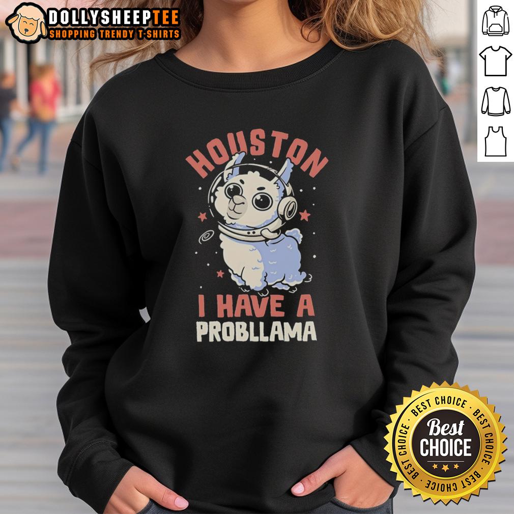 Official Llama Astronaut In Space Houston I Have A Probllama Sweatshirt Alt Text: Official Llama Astronaut in Space sweatshirt with 'Houston I Have a Probllama' design, perfect for space and llama lovers.