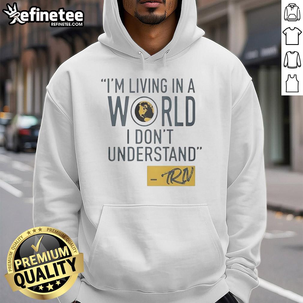 official-mike-trivisonno-im-living-in-a-world-i-dont-understand-hoodie Mike Trivisonno hoodie featuring 'I'm Living In A World I Don't Understand' design, perfect for fans and casual wear.