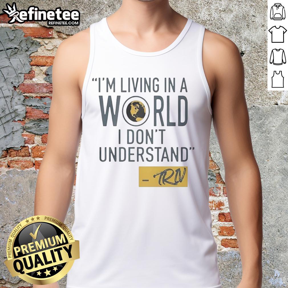 official-mike-trivisonno-im-living-in-a-world-i-dont-understand-tank-top Official Mike Trivisonno tank top featuring 'I'm Living In A World I Don't Understand' design, perfect for fans.